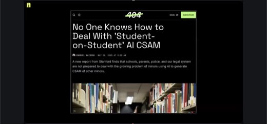 404 Media article "No One Knows How to Deal With 'Student-on-Student' AI CSAM" (Emanuel Maiberg, May 29 2025): a Stanford report on...