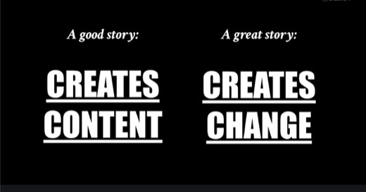 Sharon's slide "A good story: CREATES CONTENT" vs. "A great story: CREATES CHANGE."